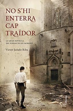 No s'hi enterra cap traïdor : La gran novel·la del Fossar de les Moreres (Clàssica)