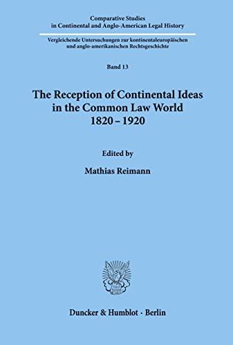 The Reception of Continental Ideas in the Common Law World 1820–1920. (Comparative Studies in Continental and Anglo-American Legal History)