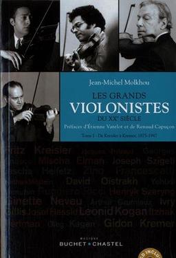 Les grands violonistes du XXe siècle. Vol. 1. De Kreisler à Kremer, 1875-1947