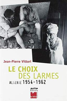 Le choix des larmes : Algérie, 1954-1962