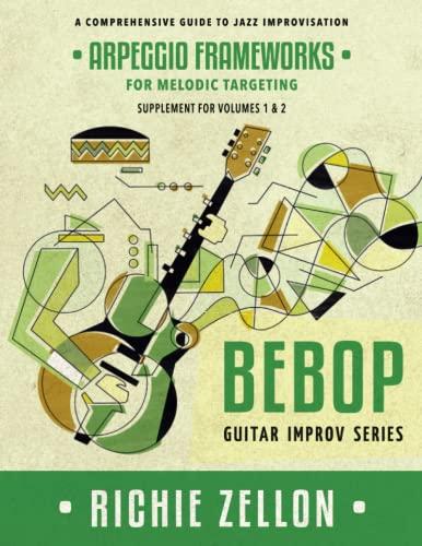 Arpeggio Frameworks For Melodic Targeting (Bebop Guitar Improv Series, Band 4)