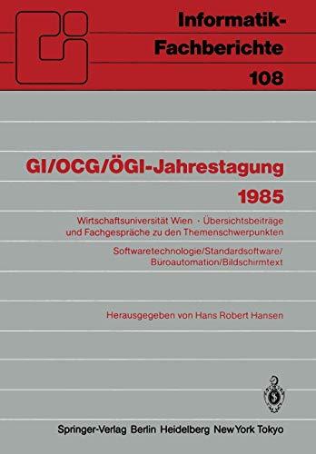 GI/OCG/ÖGI-Jahrestagung 1985: Wirtschaftsuniversität Wien Übersichtsbeiträge und Fachgespräche zu den Themenschwerpunkten ... (Informatik-Fachberichte, 108, Band 108)