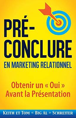 Pré-Conclure en Marketing Relationnel: Obtenir un « Oui » Avant la Présentation