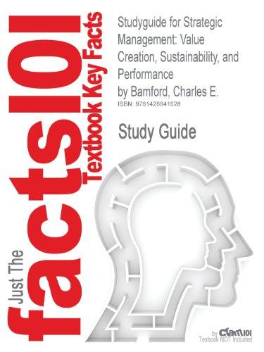 Studyguide for Strategic Management: Value Creation, Sustainability, and Performance by Bamford, Charles E., ISBN 9780324364620