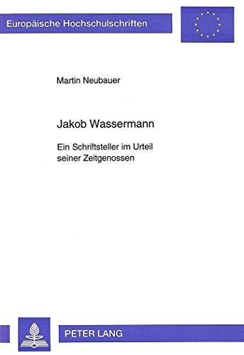 Jakob Wassermann: Ein Schriftsteller im Urteil seiner Zeitgenossen (Europäische Hochschulschriften - Reihe I)