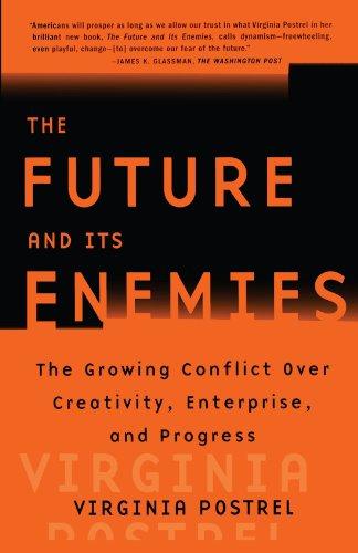 The Future and Its Enemies: The Growing Conflict Over Creativity, Enterprise, and Progress