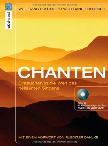 Chanten: Eintauchen in die Welt des heilsamen Singens. Mit Audio-CD