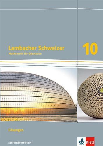 Lambacher Schweizer Mathematik 10. Ausgabe Schleswig-Holstein: Lösungen Klasse 10 (Lambacher Schweizer Mathematik. Ausgabe für Schleswig-Holstein ab 2018)