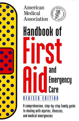 Handbook of First Aid and Emergency Care, Revised Edition (American Medical Association Handbook of First Aid and Emergency Care)