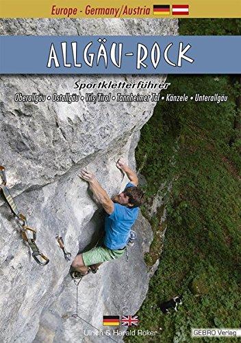 Allgäu-Rock: Sportkletterführer Oberallgäu &#x2022; Ostallgäu &#x2022; Vils/Tirol &#x2022; Tannheimer Tal &#x2022; Känzele &#x2022; Unterallgäu