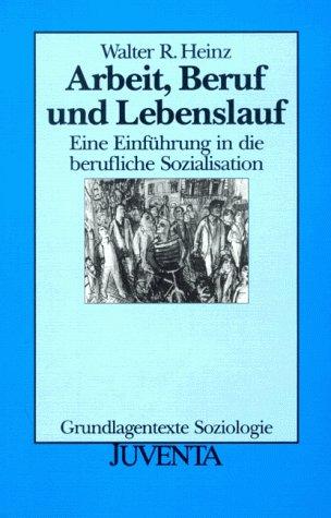 Arbeit,Beruf,Lebenslauf: Eine Einführung in die berufliche Sozialisation