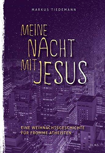 Meine Nacht mit Jesus: Eine Weihnachtsgeschichte für fromme Atheisten.