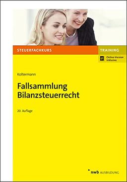 Fallsammlung Bilanzsteuerrecht (Steuerfachkurs)