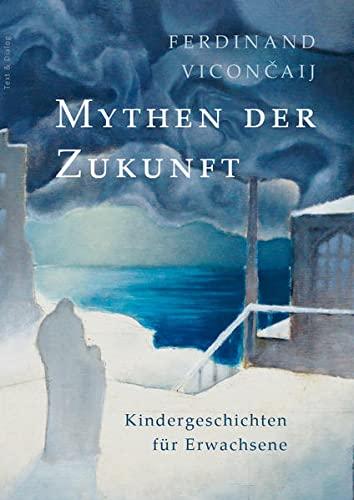 Mythen der Zukunft: Kindergeschichten für Erwachsene