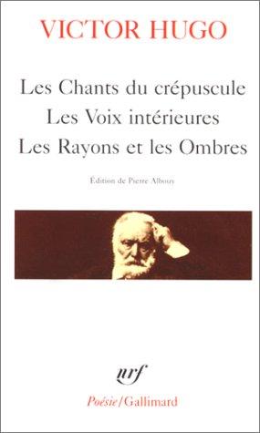 Les Chants Du Crepuscule. Les Voix intérieures. Les Rayons et les Ombres