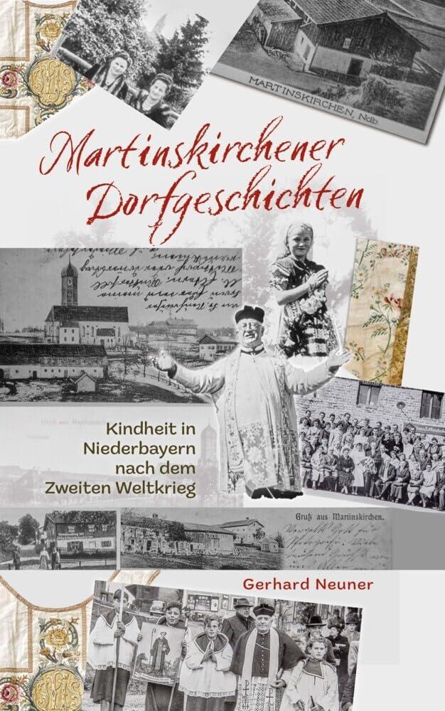 Martinskirchener Dorfgeschichten: Kindheit in Niederbayern nach dem Zweiten Weltkrieg