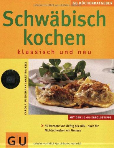 Schwäbisch Kochen klassisch und neu: Klassisch und neu. 50 Rezepte von deftig bis süß - auch für Nichtschwaben ein Genuss (GU KüchenRatgeber neu)