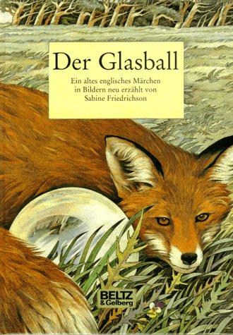 Der Glasball. Ein altes englisches Märchen in Bildern neu erzählt