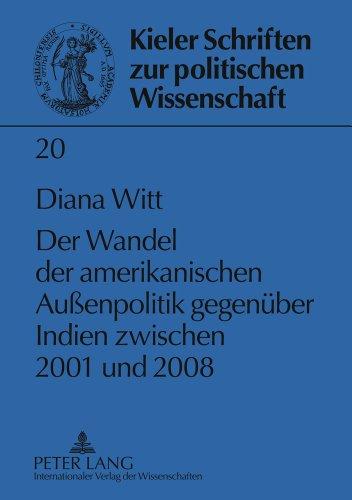 Der Wandel der amerikanischen Außenpolitik gegenüber Indien zwischen 2001 und 2008 (Kieler Schriften zur Politischen Wissenschaft)