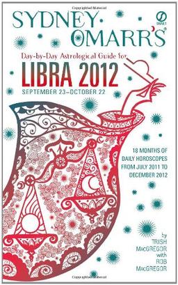 Sydney Omarr's Day-by-Day Astrological Guide for the Year 2012: Libra (Sydney Omarr's Day by Day Astrological Guide for Libra)