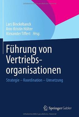 Führung von Vertriebsorganisationen: Strategie - Koordination - Umsetzung