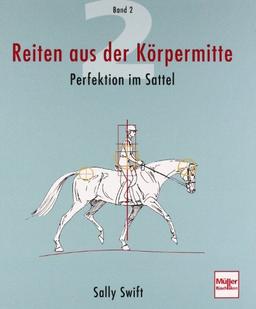 Reiten aus der Körpermitte, Band 2: Perfektion im Sattel