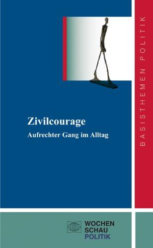 Zivilcourage: Aufrechter Gang im Alltag