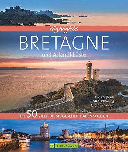 Bildband Bretagne und Atlantikküste: Highlights Bretagne und Atlantikküste. Die 50 Ziele, die Sie gesehen haben sollten. Alle Highlights zwischen Saint-Malo und Biarritz. Ein Frankreich-Reiseführer.