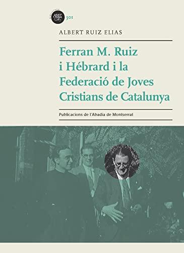 Ferran M. Ruiz Hébrard i la Federació de Joves Cristians de Catalunya (Biblioteca Abat Oliba, Band 301)