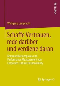 Schaffe Vertrauen, rede darüber und verdiene daran: Kommunikationspraxis und Performance Measurement von Corporate Cultural Responsibility