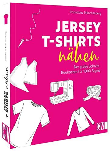 Kleidung nähen mit Jersey – Jersey T-Shirts nähen: Der große Schnitt-Baukasten für 1000 Styles. Nähbuch mit Schnittmuster