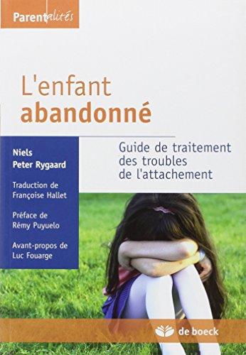 L'enfant abandonné : guide de traitement des troubles de l'attachement