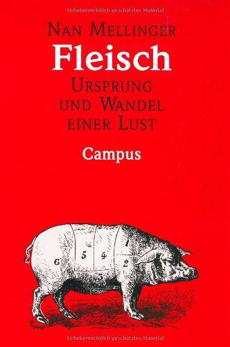 Fleisch: Ursprung und Wandel einer Lust. Eine kulturanthropologische Studie