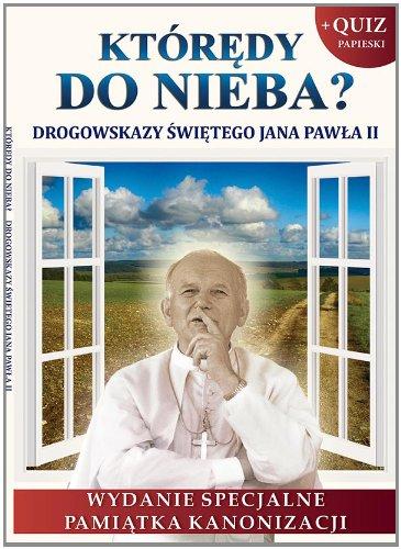 Któredy do Nieba?: Drogowskazy Swietego Jana Pawla II