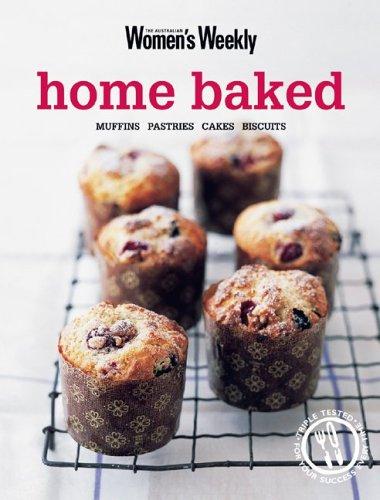 Home Baked: Muffins, Pastries, Cakes, Biscuits (The Australian Women's Weekly)