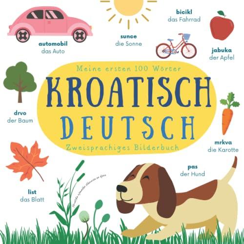 Meine Ersten 100 Wörter Kroatisch Deutsch | Zweisprachiges Bilderbuch | Hrvatska njemačka slikovnica za djecu: Kroatisch lernen für Anfänger | ... Kroatische Kinderbücher für Kinder ab 2 Jahre