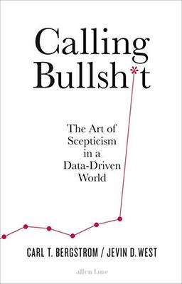 Calling Bullshit: The Art of Scepticism in a Data-Driven World