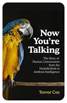 Now You're Talking: Human Conversation from the Neanderthals to Artificial Intelligence