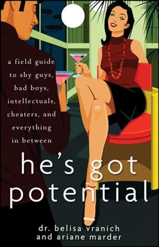 He's Got Potential: A Field Guide to Shy Guys, Bad Boys, Intellectuals, Cheaters, and Everything in Between