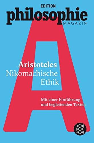 Nikomachische Ethik: (Mit Begleittexten vom Philosophie Magazin)