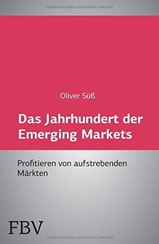 Das Jahrhundert der Emerging Markets: Profitieren Von Aufstrebenden Märkten