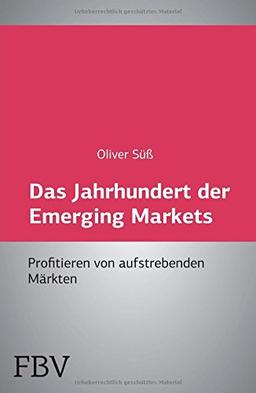 Das Jahrhundert der Emerging Markets: Profitieren Von Aufstrebenden Märkten