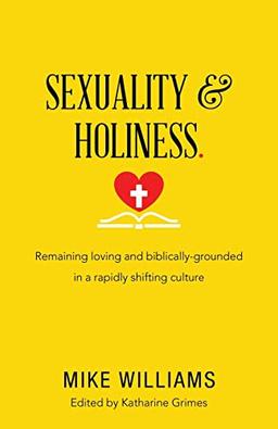 Sexuality & Holiness.: Remaining Loving and Biblically-Grounded in a Rapidly Shifting Culture