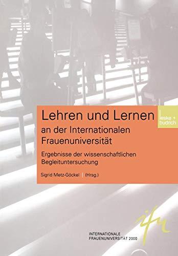 Lehren und Lernen an der Internationalen Frauenuniversität: Ergebnisse Der Wissenschaftlichen Begleituntersuchung (Schriftenreihe Der Internationalen Frauenuniversitat "Techni) (German Edition)