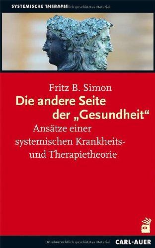 Die andere Seite der "Gesundheit": Ansätze einer systemischen Krankheits- und Therapietheorie