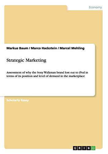 Strategic Marketing: Assessment of why the Sony Walkman brand lost out to iPod in terms of its position and level of demand in the marketplace