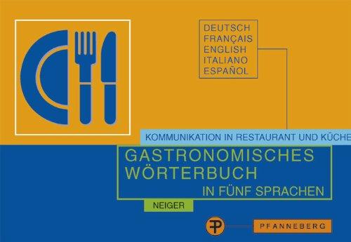 Gastronomisches Wörterbuch zur Übersetzung und Erklärung der Speisekarten in fünf Sprachen: Kommunikation in Restaurant und Küche