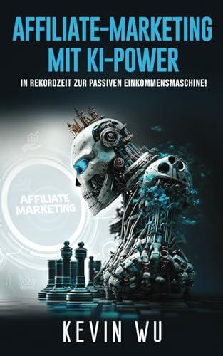 Affiliate-Marketing mit KI-Power! In Rekordzeit zur passiven Einkommensmaschine!