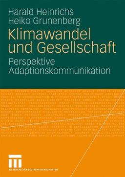 Klimawandel Und Gesellschaft: Perspektive Adaptionskommunikation (German Edition)