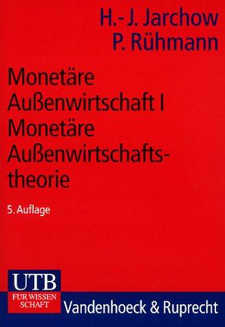 Monetäre Aussenwirtschaft: Monetäre Außenwirtschaft I: Monetäre Außenwirtschaftstheorie: Bd 1 (Uni-Taschenbücher S)